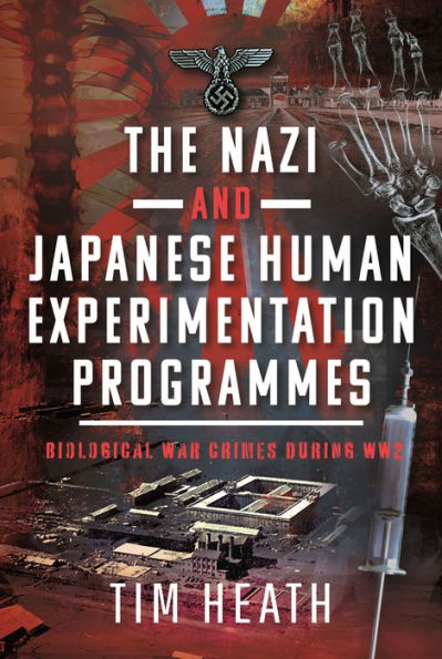 The Nazi and Japanese Human Experimentation Programmes: Biological War Crimes during WW2