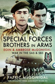 Title: Special Forces Brothers in Arms: Eoin and Ambrose McGonigal: War in the SAS and SBS, Author: Patric McGonigal