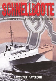 Title: Schnellboote: A Complete Operational History, Author: Lawrence Paterson