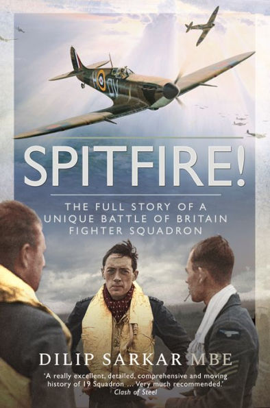 Spitfire!: The Full Story of a Unique Battle Britain Fighter Squadron