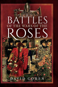 Title: Battles of the Wars of the Roses, Author: David Cohen