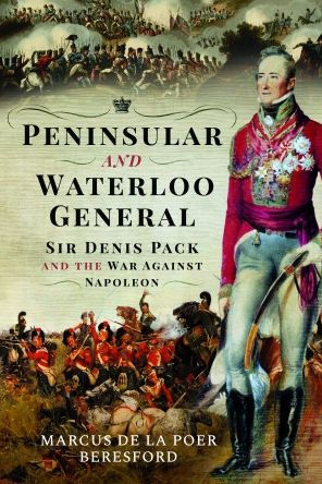 Peninsular and Waterloo General: Sir Denis Pack the War against Napoleon
