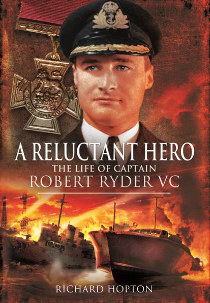 A Reluctant Hero: The Life of Captain Robert Ryder VC