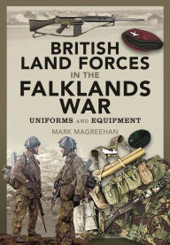 French books download British Land Forces in the Falklands War: Uniforms and Equipment 9781399083577