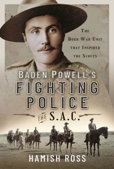 Baden Powell's Fighting Police - the SAC: Boer War unit that inspired Scouts