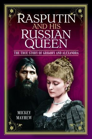 Rasputin and his Russian Queen: The True Story of Grigory and Alexandra