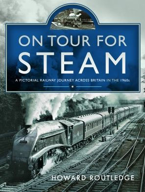 On Tour For Steam: A Pictorial Railway Journey Across Britain the 1960s