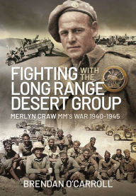 Title: Fighting with the Long Range Desert Group: Merlyn Craw MM's War 1940-1945, Author: Brendan O'Carroll