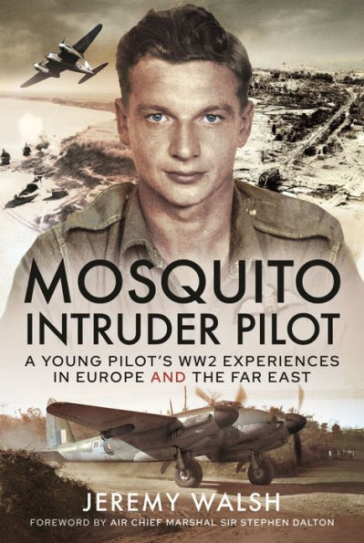 Mosquito Intruder Pilot: A Young Pilot's WW2 Experiences Europe and the Far East