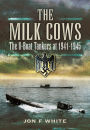 The Milk Cows: The U-Boat Tankers at War 1941 - 1945