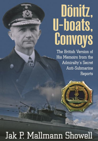 Donitz, U-Boats, Convoys: the British Version of His Memoirs from Admiralty's Secret Anti-Submarine Reports