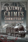 Railway Crimes Committed in Victorian Britain