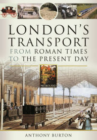 Title: London's Transport From Roman Times to the Present Day, Author: Anthony Burton