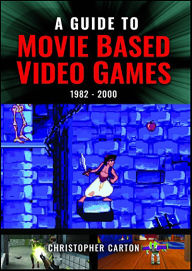 Title: A Guide to Movie Based Video Games, 1982-2000, Author: Christopher Carton