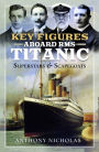 Key Figures Aboard RMS Titanic: Superstars & Scapegoats