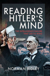 Title: Reading Hitler's Mind: The Intelligence Failure that led to WW2, Author: Norman Ridley