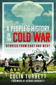 Title: A People's History of the Cold War: Stories From East and West, Author: Colin Turbett