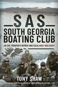 Title: SAS South Georgia Boating Club: An SAS Trooper's Memoir and Falklands War Diary, Author: Tony Shaw