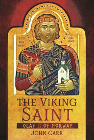 Title: The Viking Saint: Olaf II of Norway, Author: John Carr