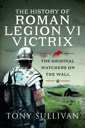 the History of Roman Legion VI Victrix: Original Watchers on Wall