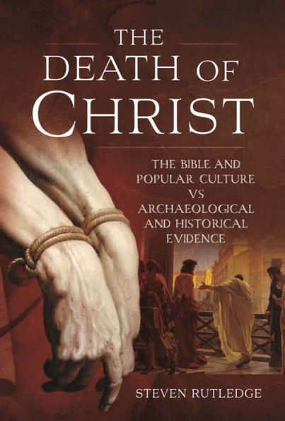 The Death of Christ: Bible and Popular Culture vs Archaeological Historical Evidence