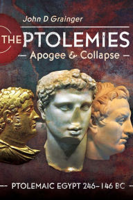 Free online audio books downloads The Ptolemies, Apogee and Collapse: Ptolemiac Egypt 246-146 BC 9781399090186 by John D Grainger  English version