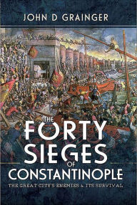 Free book downloads free The Forty Sieges of Constantinople: The Great City's Enemies and Its Survival 9781399090285  in English