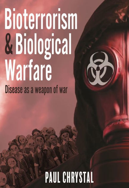 Bioterrorism and Biological Warfare: Disease as a Weapon of War by Paul ...