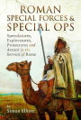 Roman Special Forces and Special Ops: Speculatores, Exploratores, Protectores and Areani in the Service of Rome