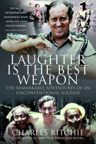 Laughter is the Best Weapon: The Remarkable Adventures of an Unconventional Soldier