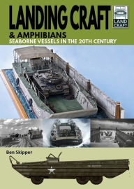 Title: Landing Craft & Amphibians: Seaborne Vessels in the 20th Century, Author: Ben Skipper