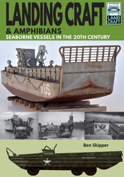 Landing Craft & Amphibians: Seaborne Vessels in the 20th Century