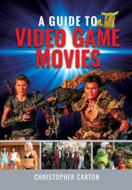 Title: A Guide to Video Game Movies, Author: Christopher Carton