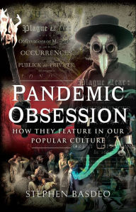 Title: Pandemic Obsession: How They Feature in our Popular Culture, Author: Stephen Basdeo