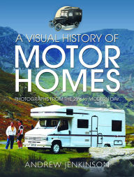 Title: A Visual History of Motorhomes: Photographs from the 20s to Modern Day, Author: Andrew Jenkinson