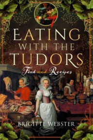 Ebook free download txt format Eating with the Tudors: Food and Recipes