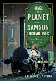 Ebook for kid free download The Planet and Samson Locomotives: Their Design and Development by Anthony Dawson, Anthony Dawson