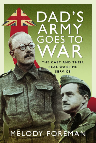 Dad's Army Goes to War: The Cast and their Real Wartime Service