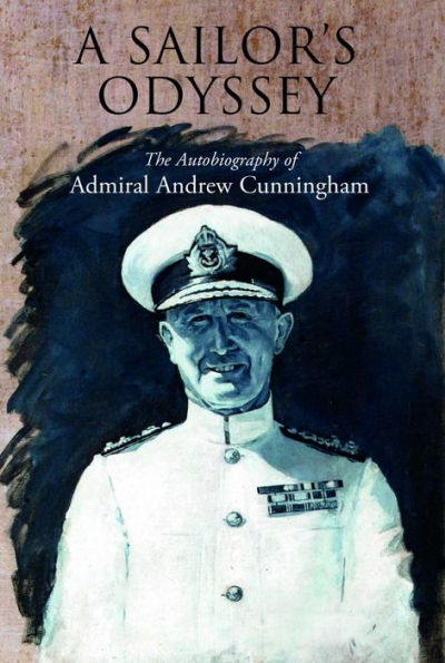 A Sailor's Odyssey: The Autobiography of Admiral Andrew Cunningham