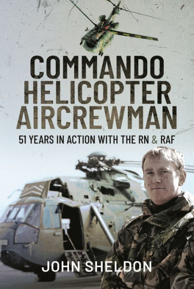 Commando Helicopter Aircrewman: 51 Years Action with the RN and RAF