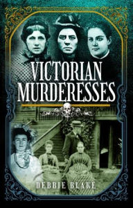 Title: Victorian Murderesses, Author: Debbie Blake