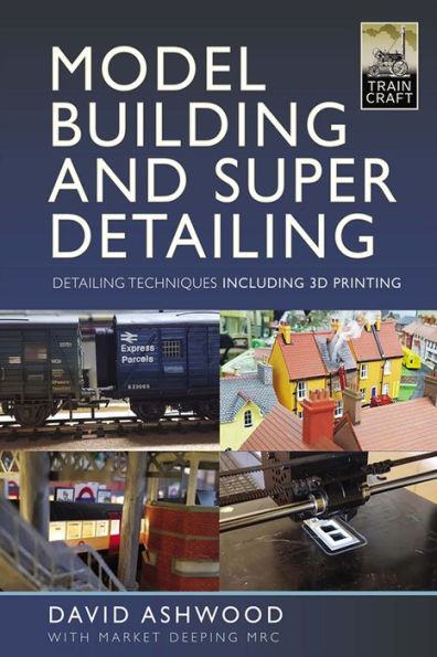 Model Building and Super Detailing: Detailing Techniques Including 3D Printing