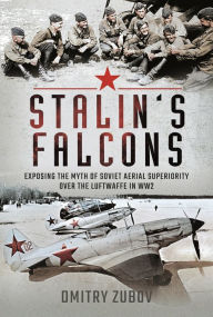 Free pdf computer ebooks downloads Stalin's Falcons: Exposing the Myth of Soviet Aerial Superiority over the Luftwaffe in WW2 9781399095679 English version