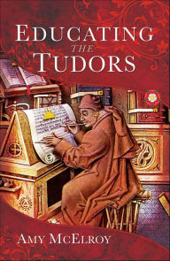 Title: Educating the Tudors, Author: Amy McElroy