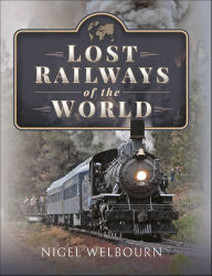 Title: Lost Railways of the World, Author: Nigel Welbourn