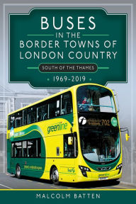 Title: Buses in the Border Towns of London Country 1969-2019 (South of the Thames), Author: Malcolm Batten