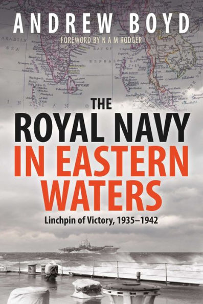 The Royal Navy Eastern Waters: Linchpin of Victory 1935-1942