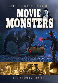 Title: The Ultimate Book of Movie Monsters, Author: Christopher Carton
