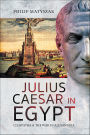 Julius Caesar in Egypt: Cleopatra & the War in Alexandria