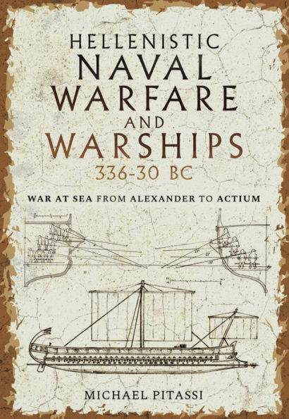 Hellenistic Naval Warfare and Warships 336-30 BC: War at Sea from Alexander to Actium